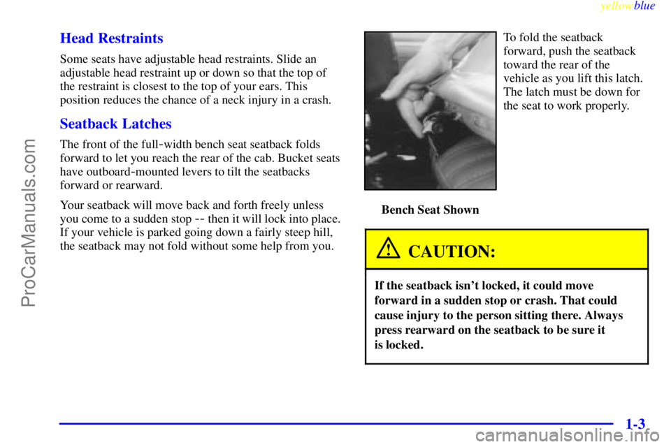 GMC C-SERIES 1999  Owners Manual yellowblue     
1-3 Head Restraints
Some seats have adjustable head restraints. Slide an
adjustable head restraint up or down so that the top of
the restraint is closest to the top of your ears. This
