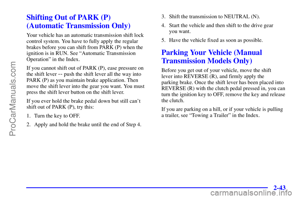 GMC ENVOY 2001 Owners Manual 2-43
Shifting Out of PARK (P) 
(Automatic Transmission Only)
Your vehicle has an automatic transmission shift lock
control system. You have to fully apply the regular
brakes before you can shift from 
