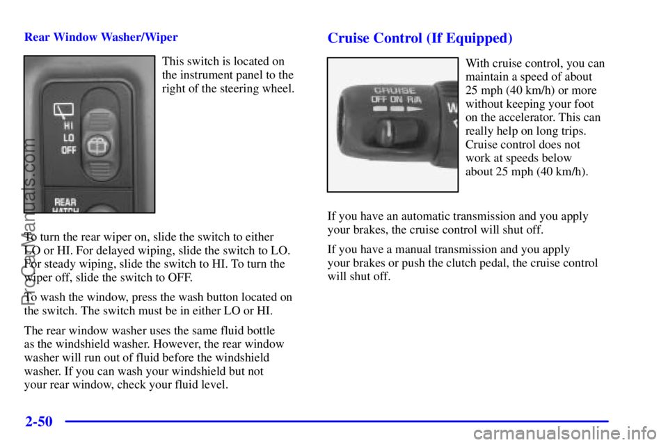 GMC ENVOY 2001  Owners Manual 2-50
Rear Window Washer/Wiper
This switch is located on 
the instrument panel to the
right of the steering wheel.
To turn the rear wiper on, slide the switch to either 
LO or HI. For delayed wiping, s