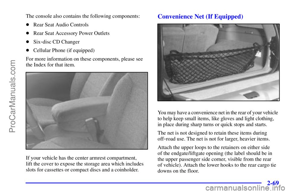 GMC ENVOY 2001 User Guide 2-69
The console also contains the following components:
Rear Seat Audio Controls
Rear Seat Accessory Power Outlets
Six
-disc CD Changer
Cellular Phone (if equipped)
For more information on these 