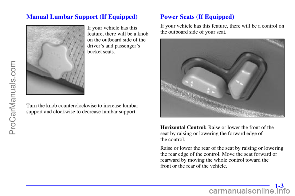 GMC ENVOY 2001 User Guide 1-3 Manual Lumbar Support (If Equipped)
If your vehicle has this
feature, there will be a knob
on the outboard side of the
drivers and passengers
bucket seats.
Turn the knob counterclockwise to incr