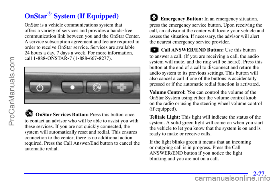 GMC ENVOY 2001  Owners Manual 2-77
OnStar System (If Equipped)
OnStar is a vehicle communications system that 
offers a variety of services and provides a hands
-free
communication link between you and the OnStar Center.
A servic
