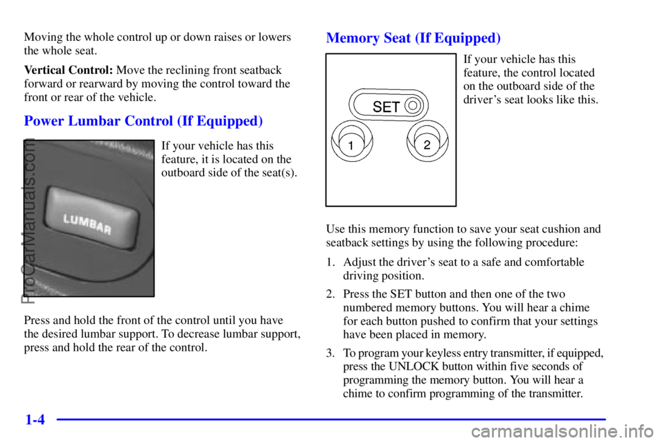 GMC ENVOY 2001 User Guide 1-4
Moving the whole control up or down raises or lowers
the whole seat.
Vertical Control: Move the reclining front seatback
forward or rearward by moving the control toward the
front or rear of the v