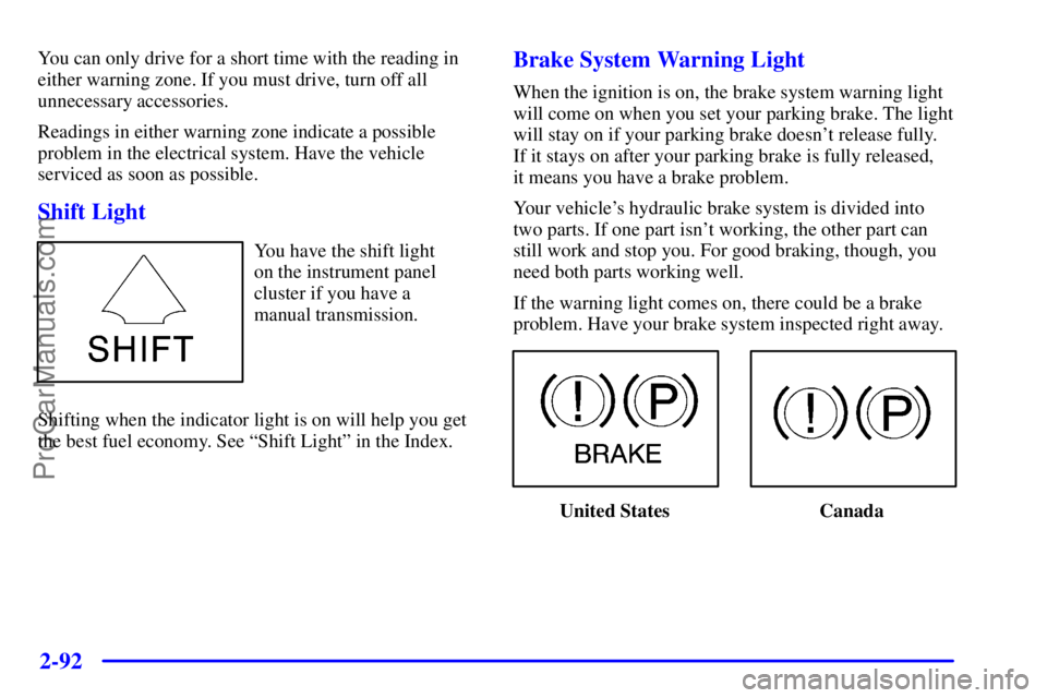 GMC ENVOY 2001 Owners Guide 2-92
You can only drive for a short time with the reading in
either warning zone. If you must drive, turn off all
unnecessary accessories.
Readings in either warning zone indicate a possible
problem i