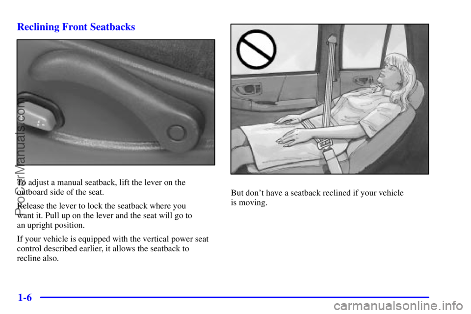 GMC ENVOY 2001 User Guide 1-6 Reclining Front Seatbacks
To adjust a manual seatback, lift the lever on the
outboard side of the seat.
Release the lever to lock the seatback where you 
want it. Pull up on the lever and the seat
