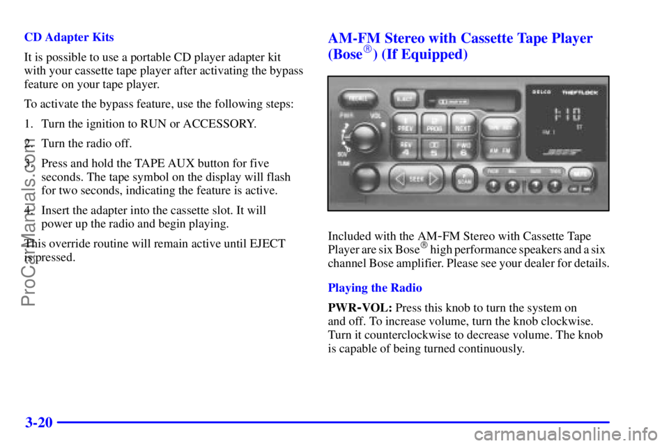 GMC ENVOY 2001 User Guide 3-20
CD Adapter Kits
It is possible to use a portable CD player adapter kit
with your cassette tape player after activating the bypass
feature on your tape player.
To activate the bypass feature, use 