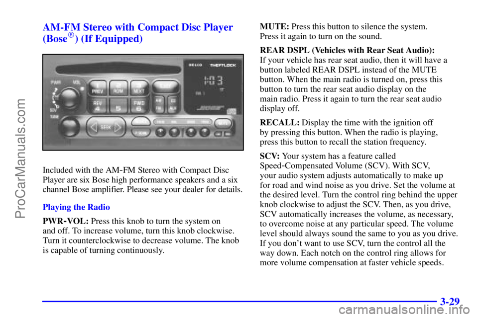 GMC ENVOY 2001 User Guide 3-29 AM-FM Stereo with Compact Disc Player
(Bose
) (If Equipped)
Included with the AM-FM Stereo with Compact Disc
Player are six Bose high performance speakers and a six
channel Bose amplifier. Pleas