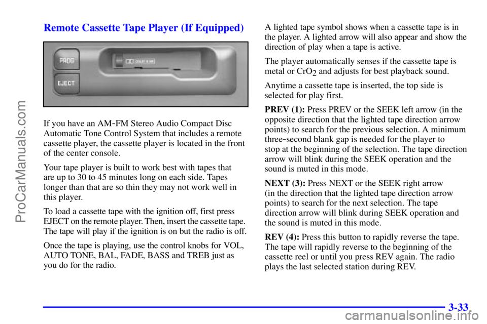 GMC ENVOY 2001  Owners Manual 3-33 Remote Cassette Tape Player (If Equipped)
If you have an AM-FM Stereo Audio Compact Disc
Automatic Tone Control System that includes a remote
cassette player, the cassette player is located in th