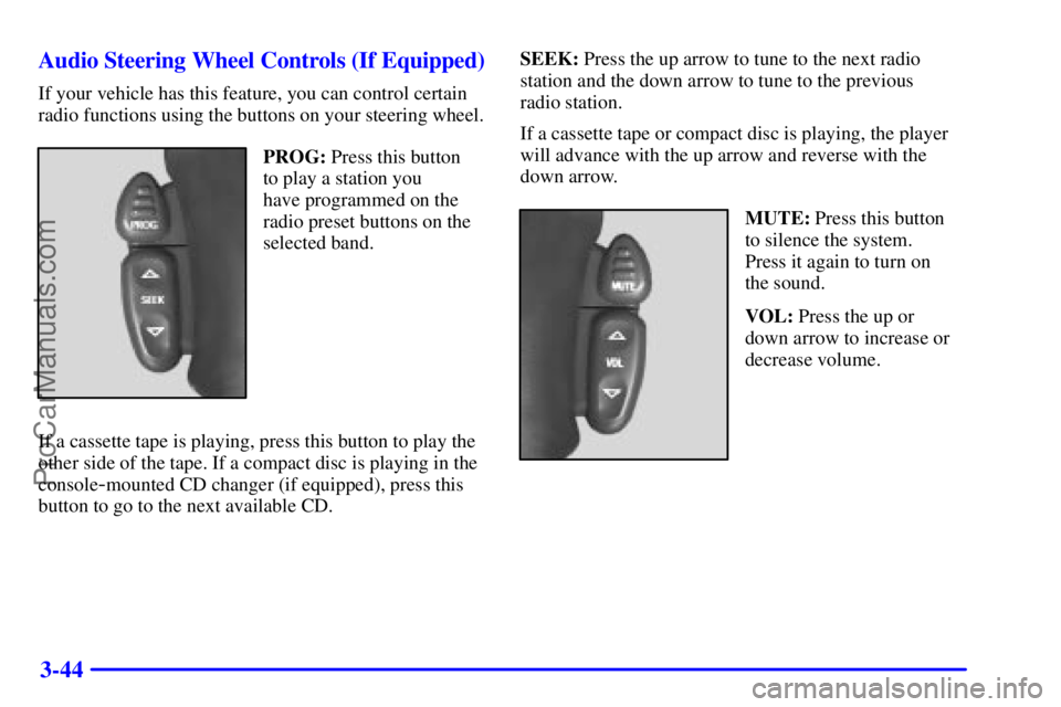 GMC ENVOY 2001 Owners Manual 3-44 Audio Steering Wheel Controls (If Equipped)
If your vehicle has this feature, you can control certain
radio functions using the buttons on your steering wheel.
PROG: Press this button
to play a s GMC ENVOY 2001 Owners Manual 3-44 Audio Steering Wheel Controls (If Equipped)
If your vehicle has this feature, you can control certain
radio functions using the buttons on your steering wheel.
PROG: Press this button
to play a s