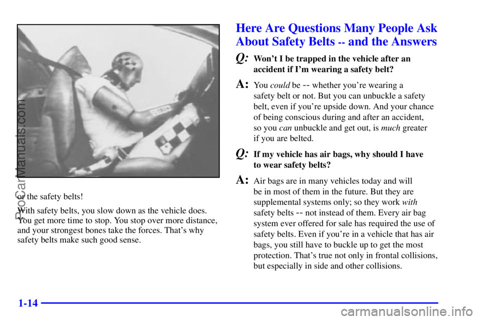 GMC ENVOY 2001 Owners Manual 1-14
or the safety belts!
With safety belts, you slow down as the vehicle does.
You get more time to stop. You stop over more distance,
and your strongest bones take the forces. Thats why
safety belt GMC ENVOY 2001 Owners Manual 1-14
or the safety belts!
With safety belts, you slow down as the vehicle does.
You get more time to stop. You stop over more distance,
and your strongest bones take the forces. Thats why
safety belt