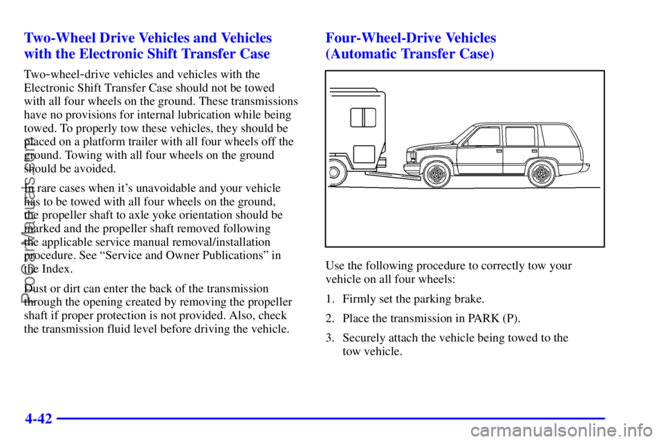 GMC ENVOY 2001  Owners Manual 4-42 Two-Wheel Drive Vehicles and Vehicles
with the Electronic Shift Transfer Case
Tw o-wheel-drive vehicles and vehicles with the
Electronic Shift Transfer Case should not be towed 
with all four whe