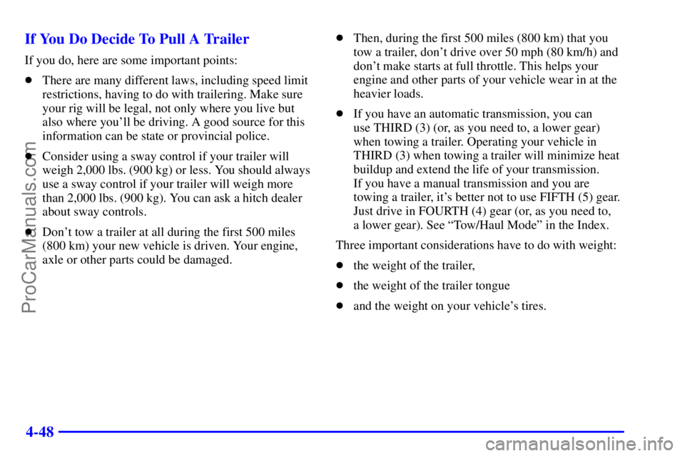 GMC ENVOY 2001 Service Manual 4-48 If You Do Decide To Pull A Trailer
If you do, here are some important points:
There are many different laws, including speed limit
restrictions, having to do with trailering. Make sure
your rig 