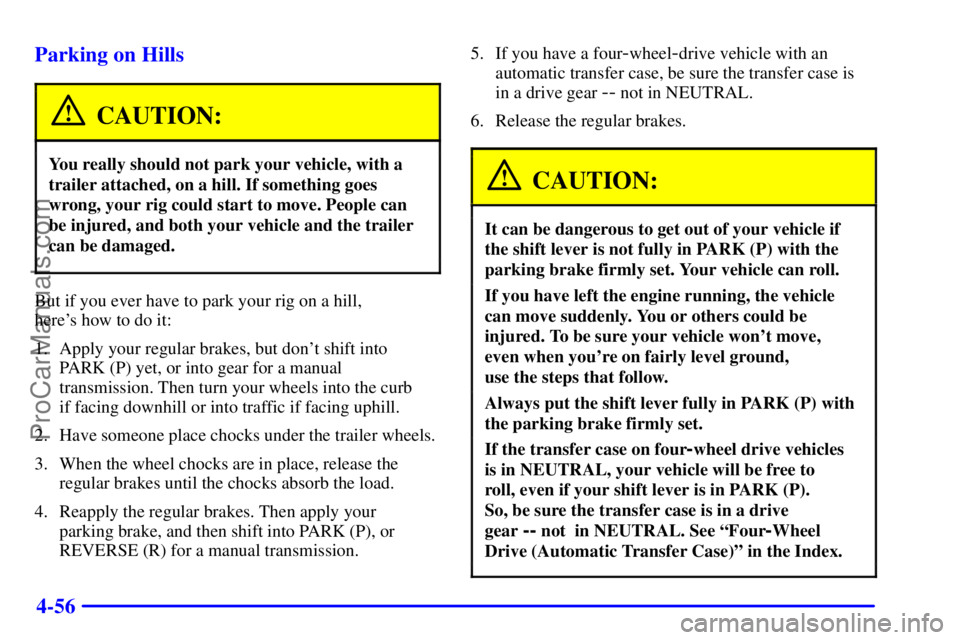 GMC ENVOY 2001 Service Manual 4-56 Parking on Hills
CAUTION:
You really should not park your vehicle, with a
trailer attached, on a hill. If something goes
wrong, your rig could start to move. People can
be injured, and both your 