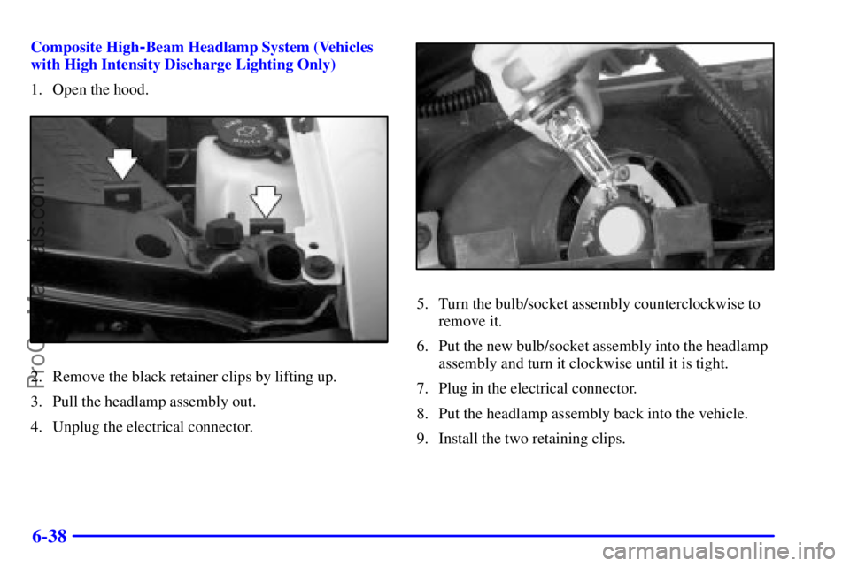 GMC ENVOY 2001 User Guide 6-38
Composite High-Beam Headlamp System (Vehicles
with High Intensity Discharge Lighting Only)
1. Open the hood.
2. Remove the black retainer clips by lifting up.
3. Pull the headlamp assembly out.
4