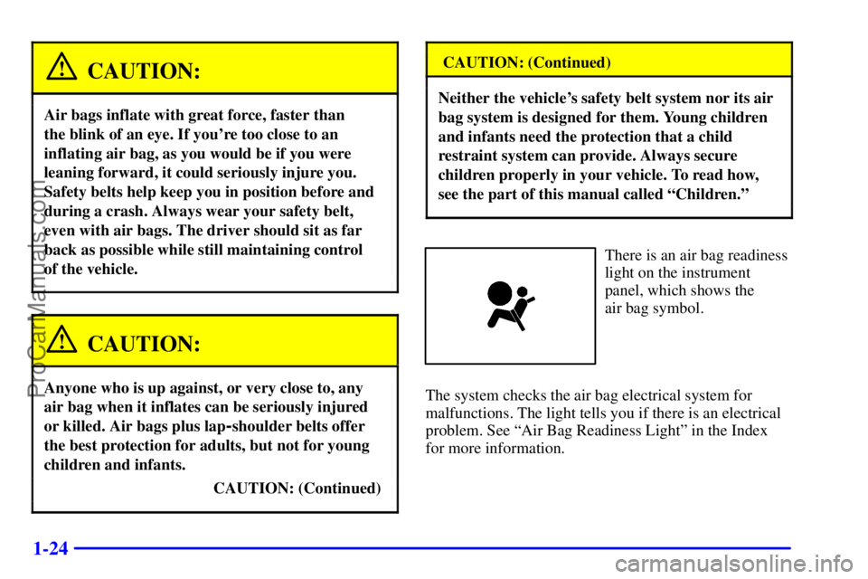 GMC ENVOY 2001 Owners Guide 1-24
CAUTION:
Air bags inflate with great force, faster than 
the blink of an eye. If youre too close to an
inflating air bag, as you would be if you were
leaning forward, it could seriously injure y