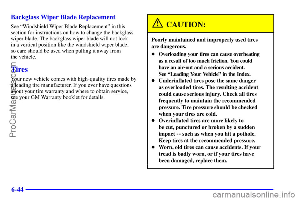GMC ENVOY 2001  Owners Manual 6-44 Backglass Wiper Blade Replacement
See ªWindshield Wiper Blade Replacementº in this
section for instructions on how to change the backglass
wiper blade. The backglass wiper blade will not lock 
