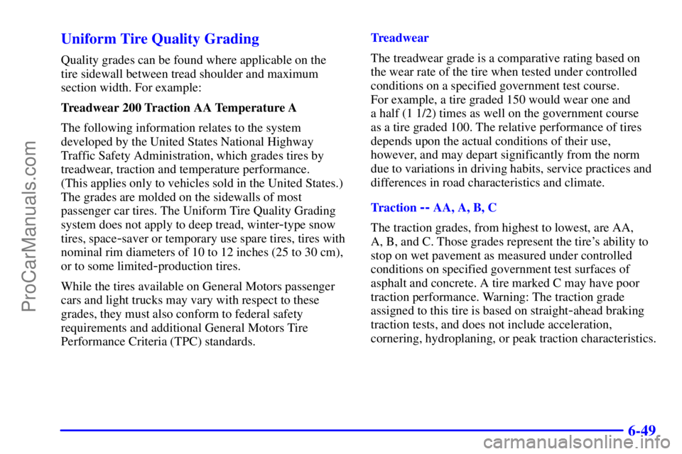 GMC ENVOY 2001  Owners Manual 6-49 Uniform Tire Quality Grading
Quality grades can be found where applicable on the 
tire sidewall between tread shoulder and maximum
section width. For example:
Treadwear 200 Traction AA Temperatur
