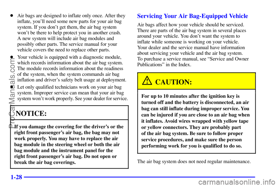 GMC ENVOY 2001 Owners Guide 1-28
Air bags are designed to inflate only once. After they
inflate, youll need some new parts for your air bag
system. If you dont get them, the air bag system
wont be there to help protect you i
