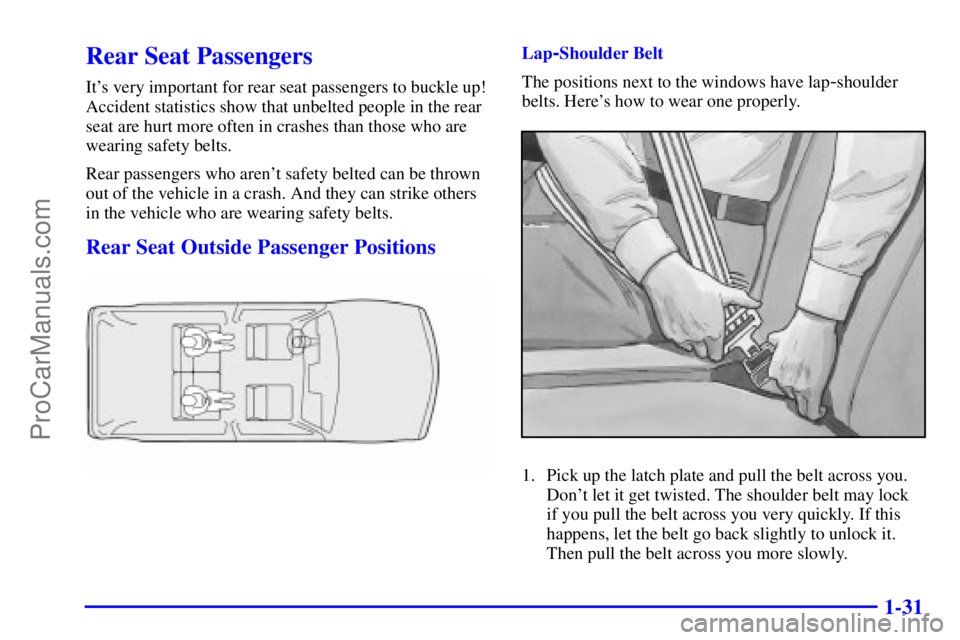 GMC ENVOY 2001 Service Manual 1-31
Rear Seat Passengers
Its very important for rear seat passengers to buckle up!
Accident statistics show that unbelted people in the rear
seat are hurt more often in crashes than those who are
we