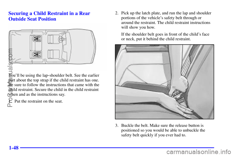 GMC ENVOY 2001 Workshop Manual 1-48 Securing a Child Restraint in a Rear
Outside Seat Position
Youll be using the lap-shoulder belt. See the earlier
part about the top strap if the child restraint has one.
Be sure to follow the GMC ENVOY 2001 Workshop Manual 1-48 Securing a Child Restraint in a Rear
Outside Seat Position
Youll be using the lap-shoulder belt. See the earlier
part about the top strap if the child restraint has one.
Be sure to follow the