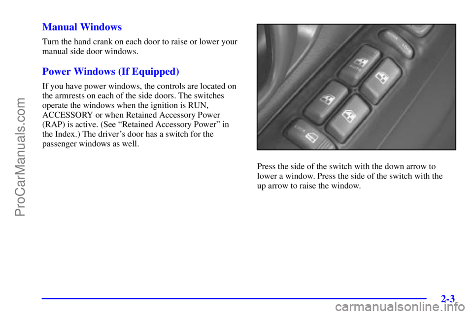 GMC ENVOY 2001 Manual PDF 2-3
Manual Windows
Turn the hand crank on each door to raise or lower your
manual side door windows.
Power Windows (If Equipped)
If you have power windows, the controls are located on
the armrests on 