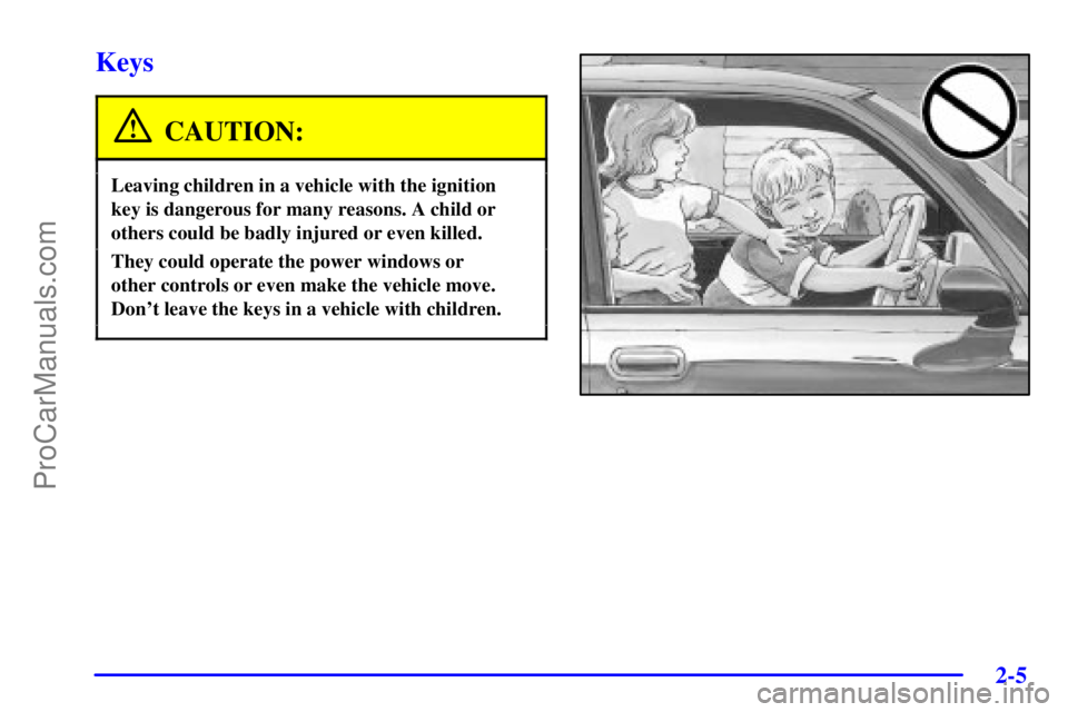 GMC ENVOY 2001 Manual PDF 2-5
Keys
CAUTION:
Leaving children in a vehicle with the ignition
key is dangerous for many reasons. A child or
others could be badly injured or even killed.
They could operate the power windows or 
o