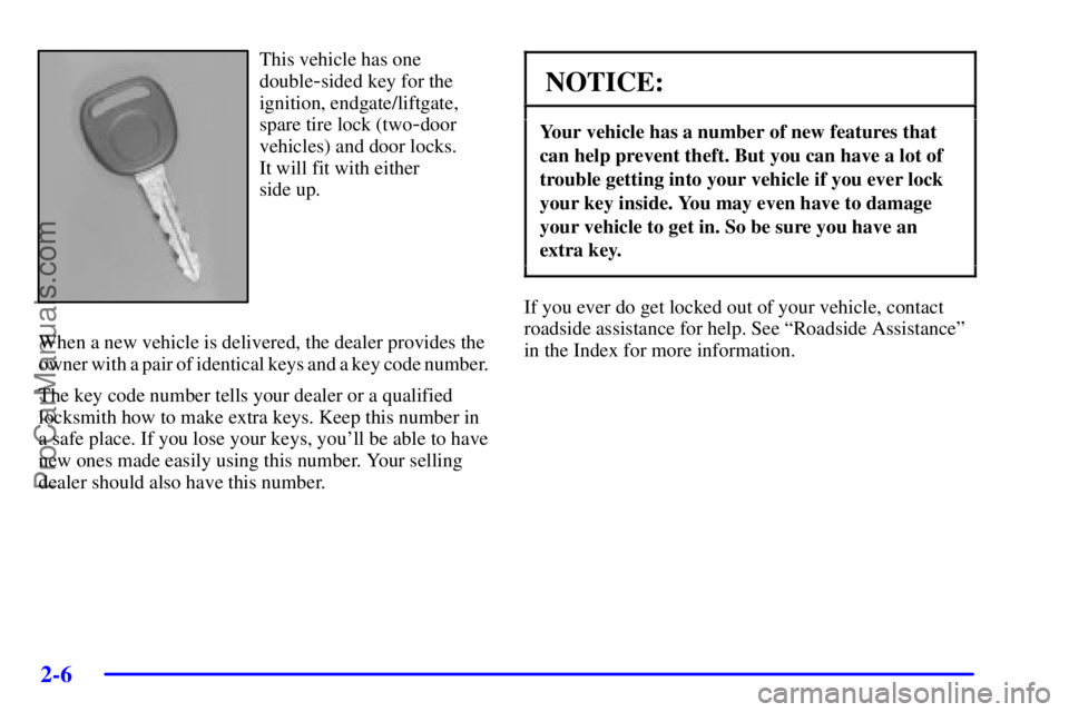 GMC ENVOY 2001 Manual PDF 2-6
This vehicle has one
double
-sided key for the
ignition, endgate/liftgate,
spare tire lock (two
-door
vehicles) and door locks. 
It will fit with either 
side up.
When a new vehicle is delivered, 