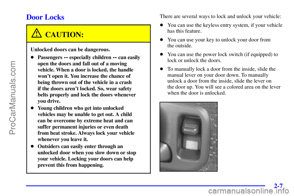 GMC ENVOY 2001 Manual PDF 2-7
Door Locks
CAUTION:
Unlocked doors can be dangerous.
Passengers -- especially children -- can easily
open the doors and fall out of a moving
vehicle. When a door is locked, the handle
wont open 