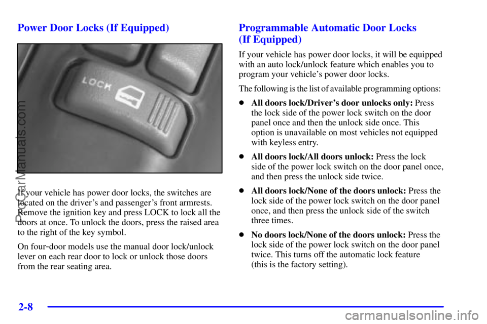 GMC ENVOY 2001 Manual PDF 2-8
Power Door Locks (If Equipped)
If your vehicle has power door locks, the switches are
located on the drivers and passengers front armrests.
Remove the ignition key and press LOCK to lock all the