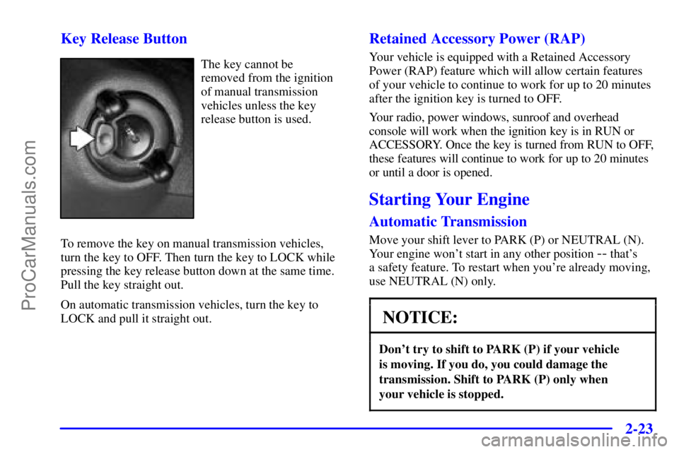 GMC ENVOY 2001  Owners Manual 2-23
Key Release Button
The key cannot be 
removed from the ignition
of manual transmission
vehicles unless the key
release button is used.
To remove the key on manual transmission vehicles,
turn the 