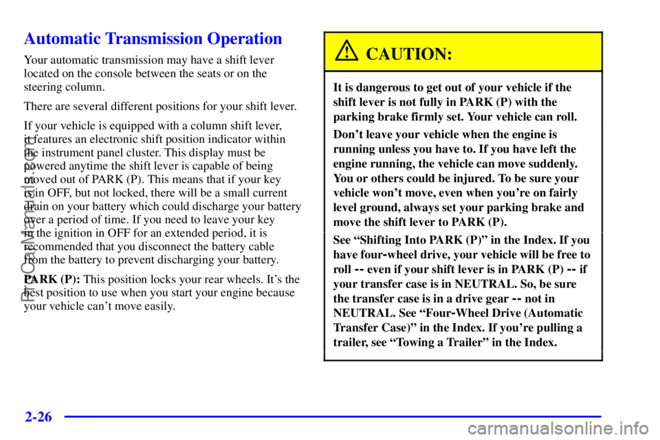 GMC ENVOY 2001  Owners Manual 2-26
Automatic Transmission Operation
Your automatic transmission may have a shift lever
located on the console between the seats or on the
steering column.
There are several different positions for y