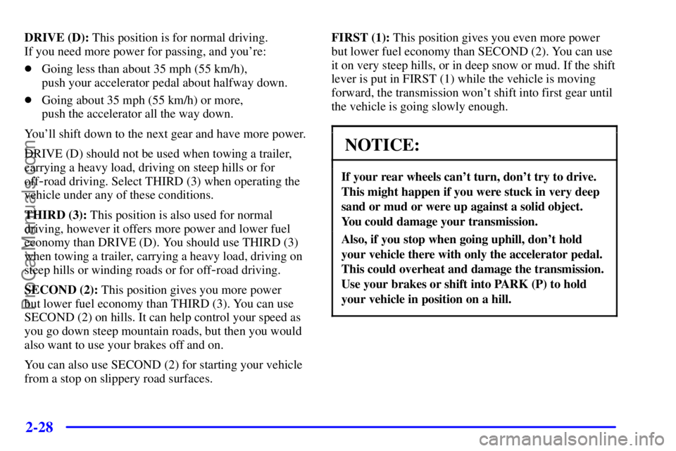 GMC ENVOY 2001  Owners Manual 2-28
DRIVE (D): This position is for normal driving. 
If you need more power for passing, and youre:
Going less than about 35 mph (55 km/h), 
push your accelerator pedal about halfway down.
Going a
