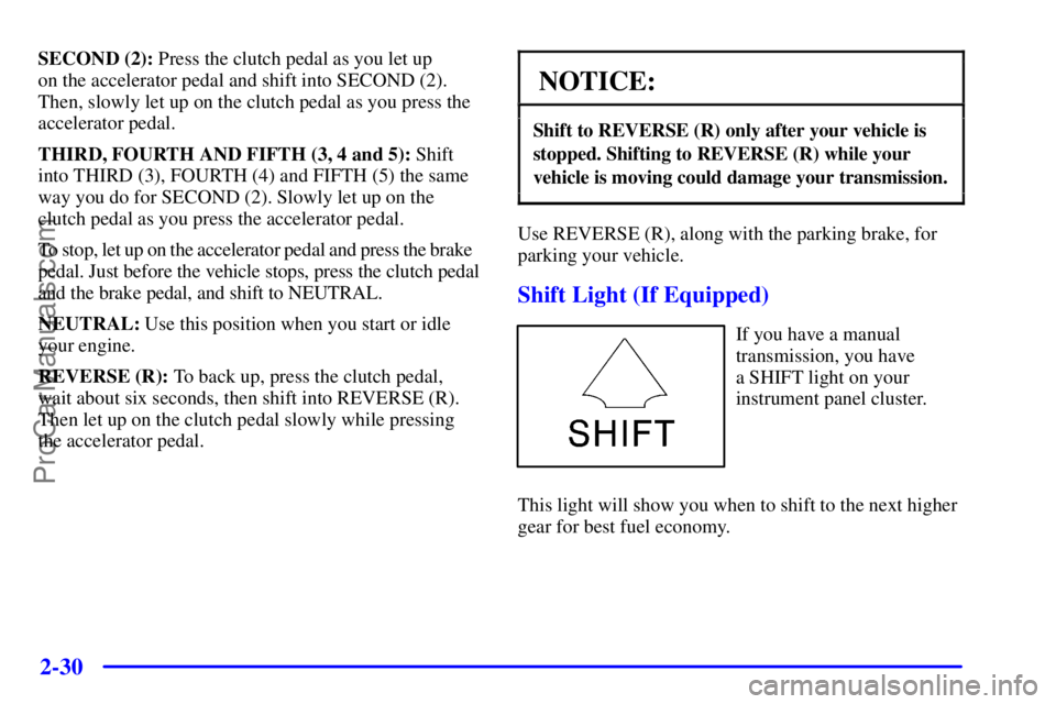 GMC ENVOY 2001  Owners Manual 2-30
SECOND (2): Press the clutch pedal as you let up 
on the accelerator pedal and shift into SECOND (2).
Then, slowly let up on the clutch pedal as you press the
accelerator pedal.
THIRD, FOURTH AND