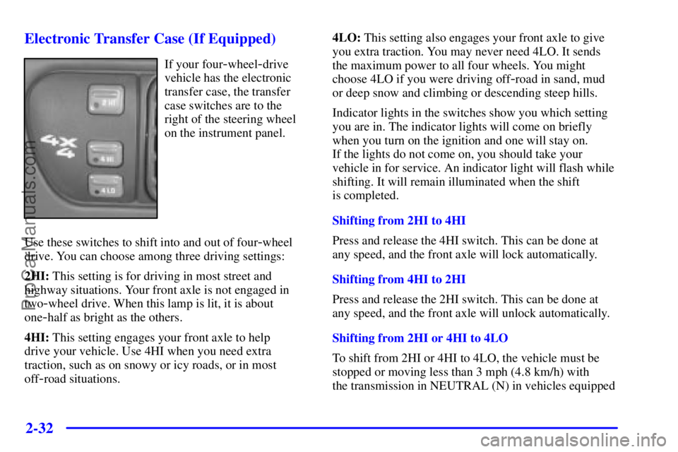 GMC ENVOY 2001 User Guide 2-32
Electronic Transfer Case (If Equipped)
If your four-wheel-drive
vehicle has the electronic
transfer case, the transfer
case switches are to the
right of the steering wheel
on the instrument panel