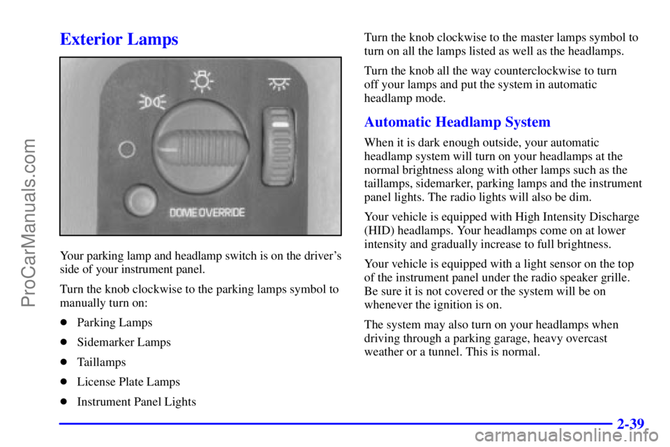 GMC ENVOY 2000  Owners Manual 2-39
Exterior Lamps
Your parking lamp and headlamp switch is on the drivers
side of your instrument panel.
Turn the knob clockwise to the parking lamps symbol to
manually turn on:
Parking Lamps
Sid