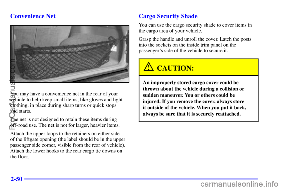GMC ENVOY 2000  Owners Manual 2-50 Convenience Net
You may have a convenience net in the rear of your
vehicle to help keep small items, like gloves and light
clothing, in place during sharp turns or quick stops 
and starts.
The ne