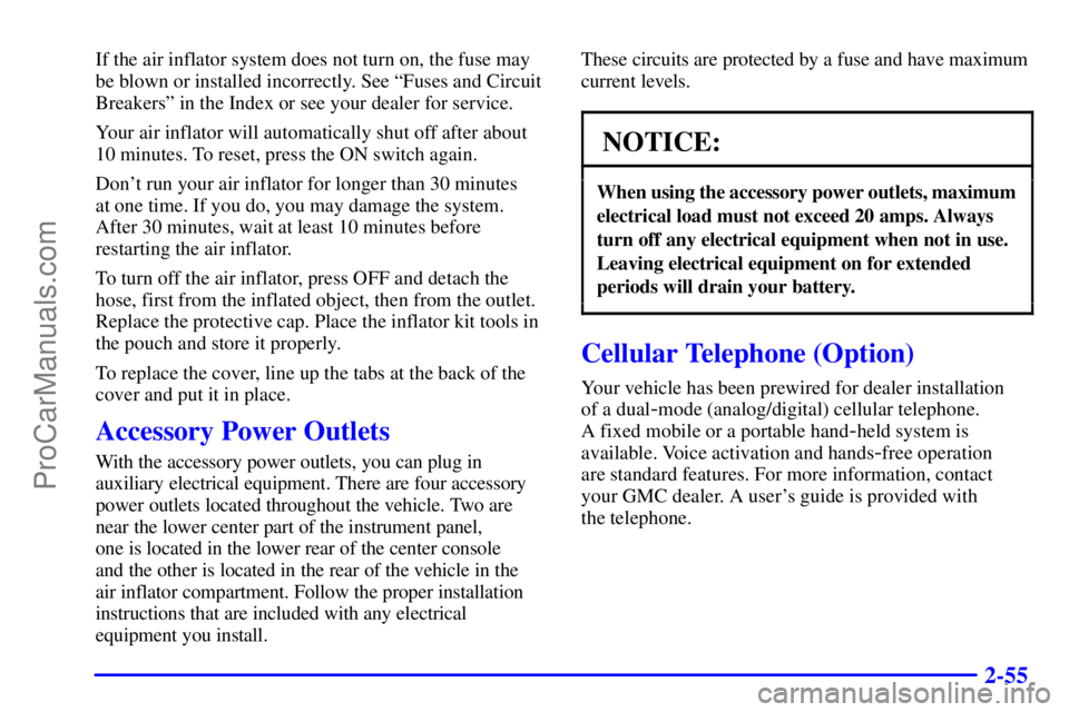 GMC ENVOY 2000  Owners Manual 2-55
If the air inflator system does not turn on, the fuse may
be blown or installed incorrectly. See ªFuses and Circuit
Breakersº in the Index or see your dealer for service.
Your air inflator will