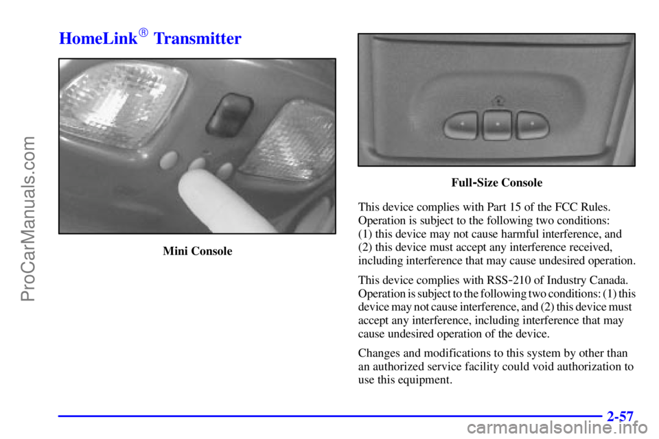 GMC ENVOY 2000  Owners Manual 2-57
HomeLink Transmitter
Mini Console
Full-Size Console
This device complies with Part 15 of the FCC Rules.
Operation is subject to the following two conditions: 
(1) this device may not cause harmf