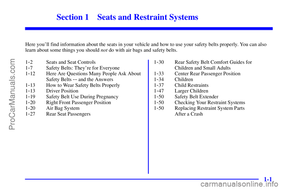 GMC ENVOY 2000 User Guide 1-
1-1
Section 1 Seats and Restraint Systems
Here youll find information about the seats in your vehicle and how to use your safety belts properly. You can also
learn about some things you should not