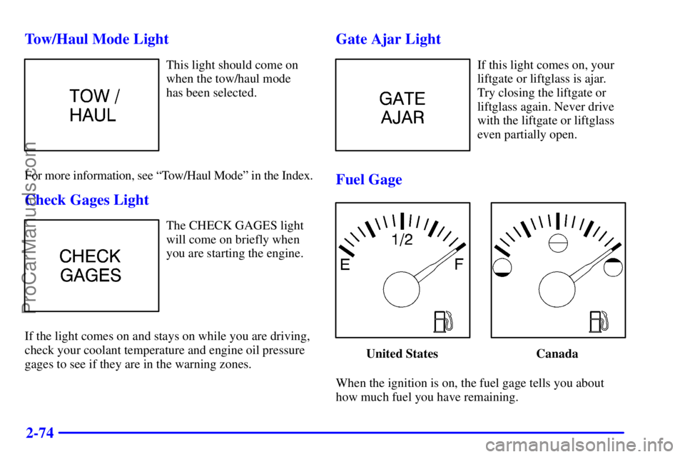 GMC ENVOY 2000  Owners Manual 2-74 Tow/Haul Mode Light
This light should come on
when the tow/haul mode 
has been selected.
For more information, see ªTow/Haul Modeº in the Index.
Check Gages Light
The CHECK GAGES light
will com