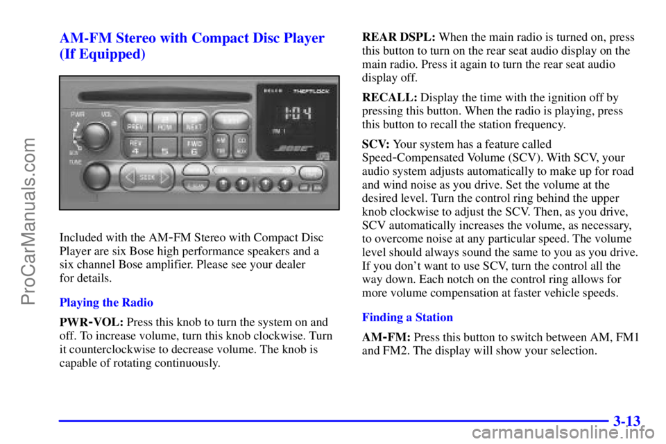 GMC ENVOY 2000  Owners Manual 3-13 AM-FM Stereo with Compact Disc Player
(If Equipped)
Included with the AM-FM Stereo with Compact Disc
Player are six Bose high performance speakers and a 
six channel Bose amplifier. Please see yo