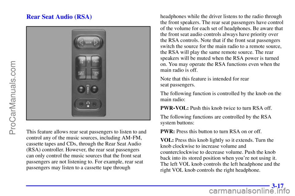 GMC ENVOY 2000  Owners Manual 3-17 Rear Seat Audio (RSA)
This feature allows rear seat passengers to listen to and
control any of the music sources, including AM
-FM,
cassette tapes and CDs, through the Rear Seat Audio
(RSA) contr
