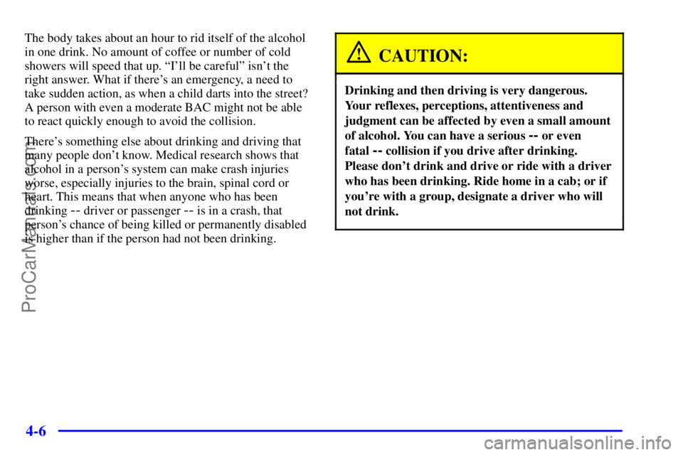 GMC ENVOY 2000 Owners Manual 4-6
The body takes about an hour to rid itself of the alcohol
in one drink. No amount of coffee or number of cold
showers will speed that up. ªIll be carefulº isnt the
right answer. What if there GMC ENVOY 2000 Owners Manual 4-6
The body takes about an hour to rid itself of the alcohol
in one drink. No amount of coffee or number of cold
showers will speed that up. ªIll be carefulº isnt the
right answer. What if there