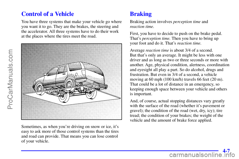 GMC ENVOY 2000  Owners Manual 4-7
Control of a Vehicle
You have three systems that make your vehicle go where
you want it to go. They are the brakes, the steering and
the accelerator. All three systems have to do their work
at the