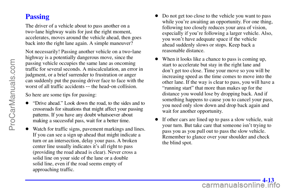 GMC ENVOY 2000 User Guide 4-13
Passing
The driver of a vehicle about to pass another on a
two
-lane highway waits for just the right moment,
accelerates, moves around the vehicle ahead, then goes
back into the right lane again