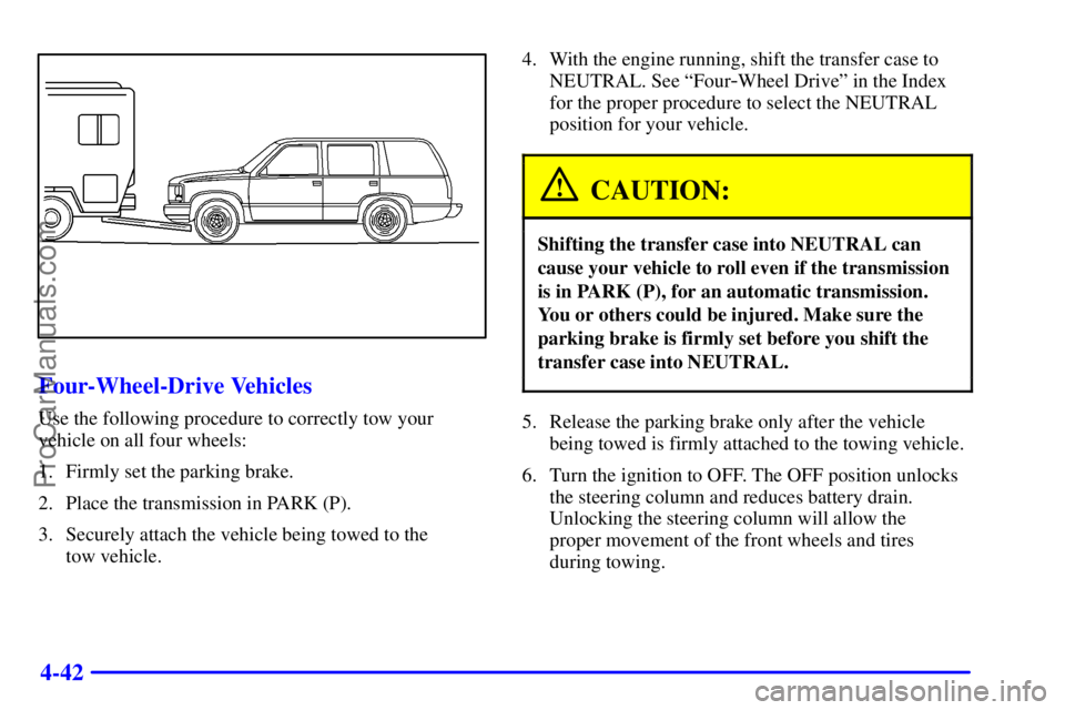 GMC ENVOY 2000 Service Manual 4-42
Four-Wheel-Drive Vehicles
Use the following procedure to correctly tow your
vehicle on all four wheels:
1. Firmly set the parking brake.
2. Place the transmission in PARK (P).
3. Securely attach 