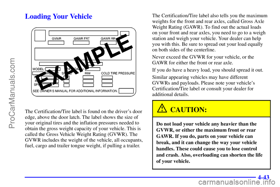GMC ENVOY 2000  Owners Manual 4-43
Loading Your Vehicle
The Certification/Tire label is found on the drivers door
edge, above the door latch. The label shows the size of
your original tires and the inflation pressures needed to
o
