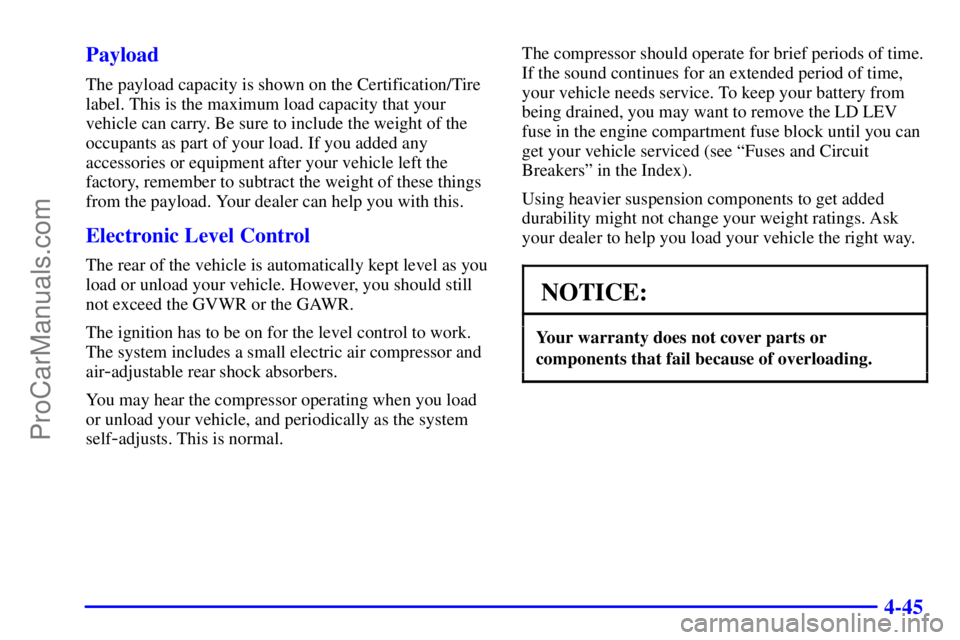 GMC ENVOY 2000 Workshop Manual 4-45 Payload
The payload capacity is shown on the Certification/Tire
label. This is the maximum load capacity that your
vehicle can carry. Be sure to include the weight of the
occupants as part of you
