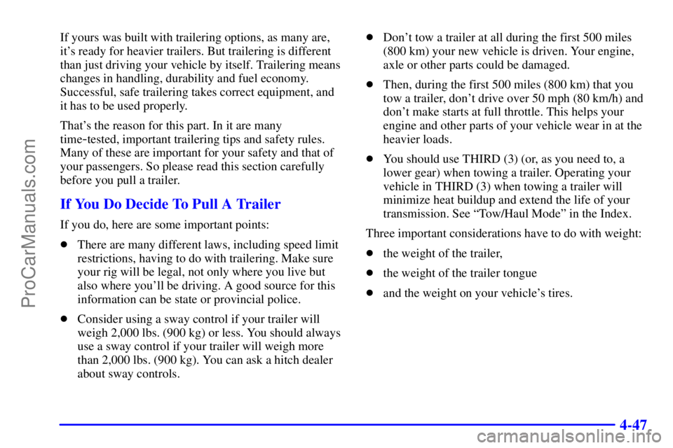 GMC ENVOY 2000 Workshop Manual 4-47
If yours was built with trailering options, as many are,
its ready for heavier trailers. But trailering is different
than just driving your vehicle by itself. Trailering means
changes in handlin