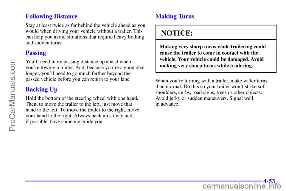 GMC ENVOY 2000  Owners Manual 4-53 Following Distance
Stay at least twice as far behind the vehicle ahead as you
would when driving your vehicle without a trailer. This
can help you avoid situations that require heavy braking
and 